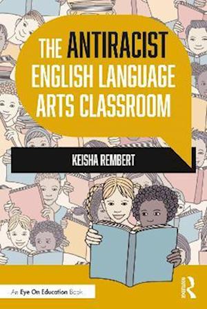 The Antiracist English Language Arts Classroom