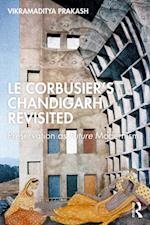 Le Corbusier''s Chandigarh Revisited