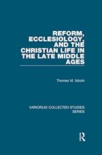 Reform, Ecclesiology, and the Christian Life in the Late Middle Ages