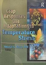 Crop Responses and Adaptations to Temperature Stress