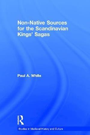 Non-Native Sources for the Scandinavian Kings'' Sagas