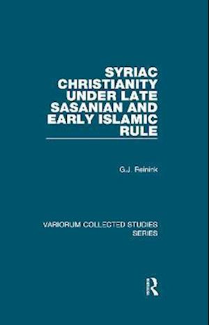 Syriac Christianity under Late Sasanian and Early Islamic Rule
