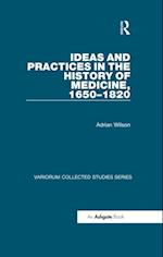 Ideas and Practices in the History of Medicine, 1650-1820