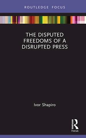 Disputed Freedoms of a Disrupted Press