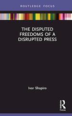 Disputed Freedoms of a Disrupted Press