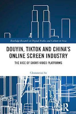 Douyin, TikTok and China's Online Screen Industry