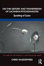 On the History and Transmission of Lacanian Psychoanalysis