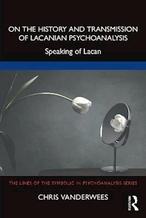 On the History and Transmission of Lacanian Psychoanalysis