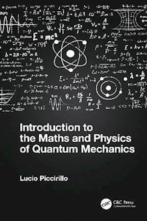 Introduction to the Maths and Physics of Quantum Mechanics