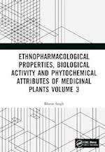 Ethnopharmacological Properties, Biological Activity and Phytochemical Attributes of Medicinal Plants Volume 3