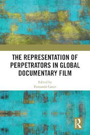 Representation of Perpetrators in Global Documentary Film