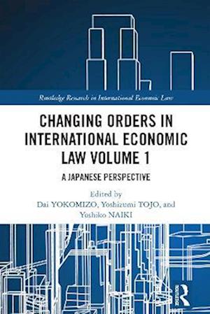 Changing Orders in International Economic Law Volume 1