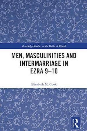 Men, Masculinities and Intermarriage in Ezra 9-10