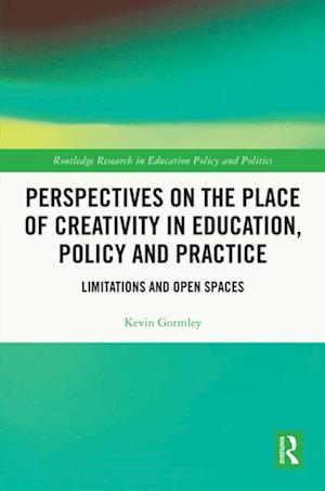 Perspectives on the Place of Creativity in Education, Policy and Practice