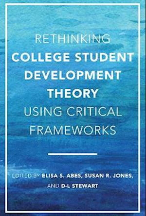 Rethinking College Student Development Theory Using Critical Frameworks