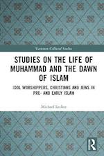 Studies on the Life of Muhammad and the Dawn of Islam