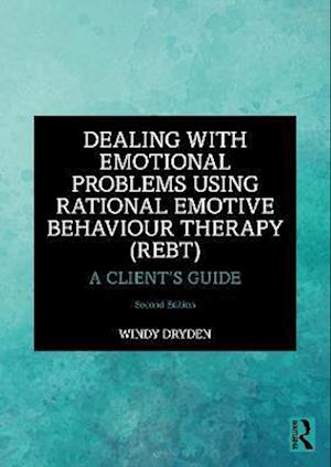 Dealing with Emotional Problems Using Rational Emotive Behaviour Therapy (REBT)