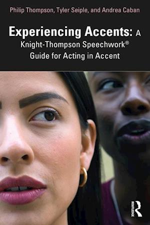 Experiencing Accents: A Knight-Thompson Speechwork(R) Guide for Acting in Accent