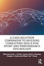 Case-Solution Companion to Building Consulting Skills for Sport and Performance Psychology
