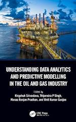 Understanding Data Analytics and Predictive Modelling in the Oil and Gas Industry