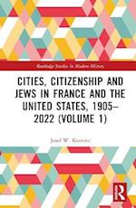 Cities, Citizenship and Jews in France and the United States, 1905-2022 (Volume 1)