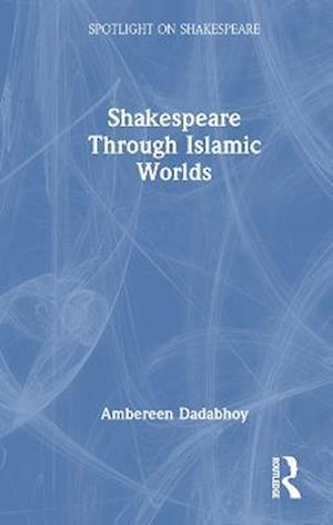 Shakespeare through Islamic Worlds