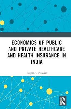 Economics of Public and Private Healthcare and Health Insurance in India