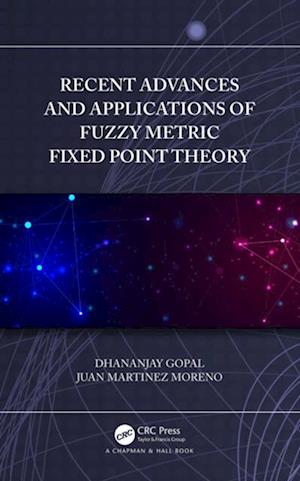 Recent Advances and Applications of Fuzzy Metric Fixed Point Theory