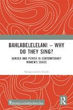 Bahlabelelelani - Why Do They Sing?