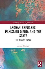 Afghan Refugees, Pakistani Media and the State