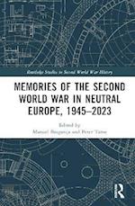 Memories of the Second World War in Neutral Europe, 1945-2023