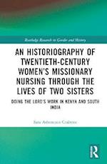 Historiography of Twentieth-Century Women's Missionary Nursing Through the Lives of Two Sisters