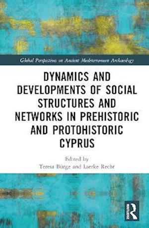 Dynamics and Developments of Social Structures and Networks in Prehistoric and Protohistoric Cyprus