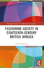 Fashioning Society in Eighteenth-Century British Jamaica