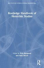 Routledge Handbook of Homicide Studies