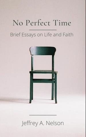 No Perfect Time: Brief Essays on Life and Faith