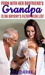 Porn With Her Boyfriend's Grandpa Is On Bryony's Filthy Wish List