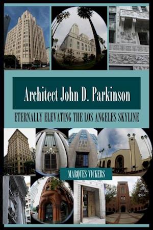 Architect John D. Parkinson: Eternally Elevating the Los Angeles Skyline