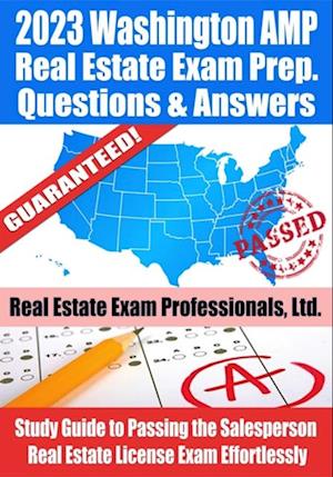 2023 Washington AMP Real Estate Exam Prep Questions & Answers: Study Guide to Passing the Salesperson Real Estate License Exam Effortlessly