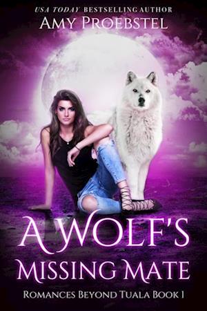 Wolf's Missing Mate: A Clean Fated Mate Shifter Romance (Romances Beyond Tuala, Book 1)