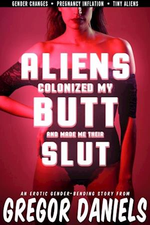 Aliens Colonized My Butt and Made Me Their Slut