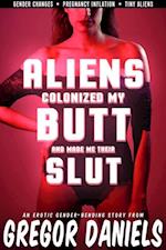 Aliens Colonized My Butt and Made Me Their Slut