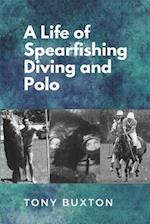 A Life Of Spearfishing Diving and Polo 