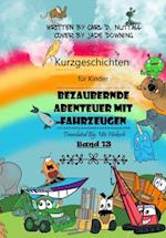 Kurzgeschichten fur Kinder: Bezaubernde Abenteuer mit Fahrzeugen - Band 13