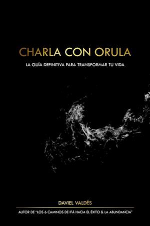 Charla con Orula: La guia definitiva para transformar tu vida.