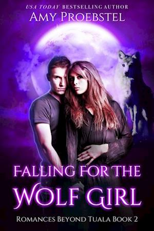 Falling For The Wolf Girl: A Clean Fated Mate Shifter Romance (Romances Beyond Tuala, Book 2)