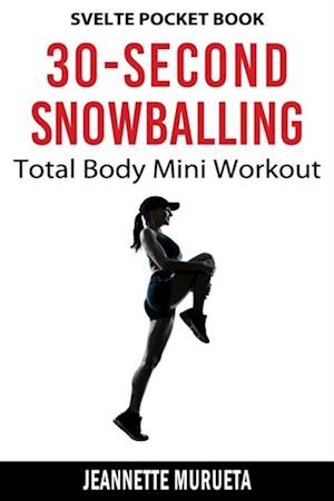 30-Second Total Body Snowballing Mini Workout: Svelte Pocket Book