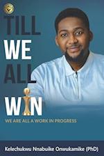 Till We All Win: We Are All A work In Progress 