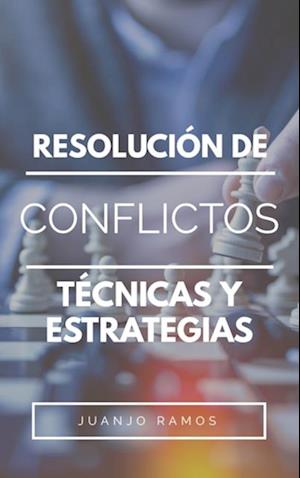 Resolucion de conflictos: tecnicas y estrategias