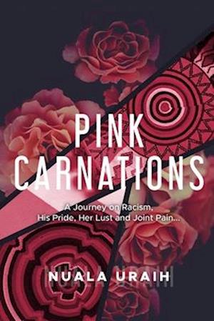 Pink Carnations: A journey on Racialism, his Pride, her Lust and joint Pain...